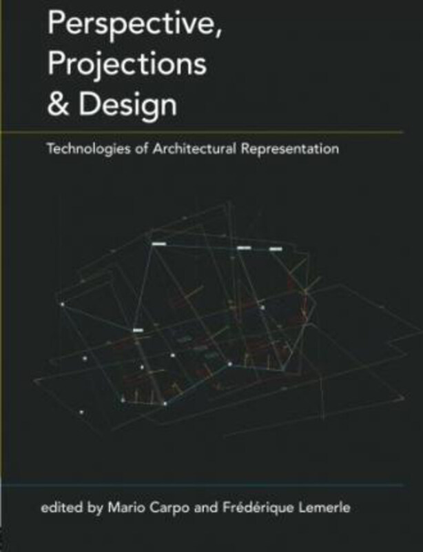 

Perspective, Projections and Design: Technologies of Architectural Representation, Paperback Book, By: Mario Carpo