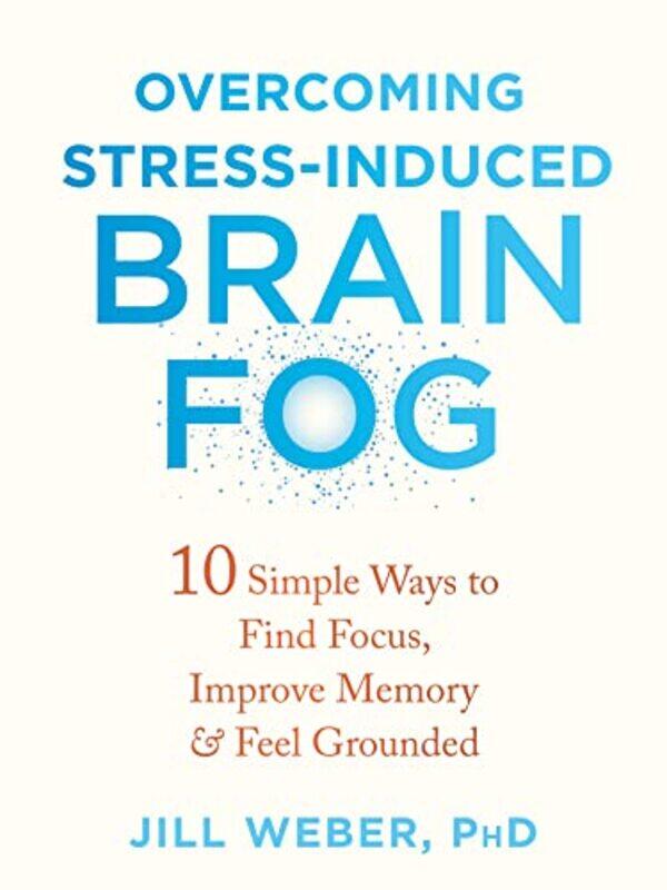 

Overcoming Stressinduced Brain Fog by Jill Weber-Paperback