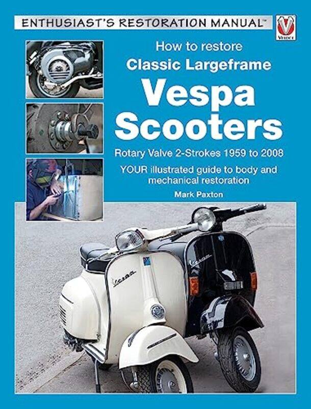 

How to Restore Classic Largeframe Vespa Scooters by Mark Paxton-Paperback