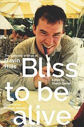 Bliss To Be Alive (2020 edition): The Collected Writings of Gavin Hills,Paperback by Garratt, Sheryl - Hills, Gavin
