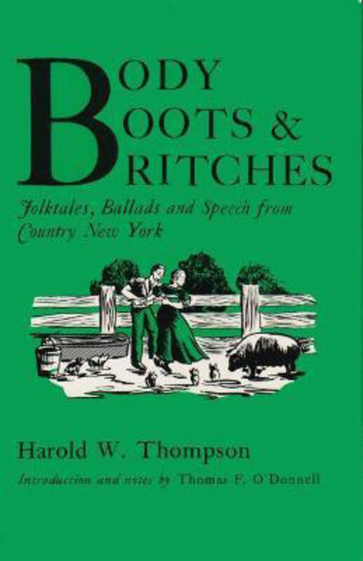 

Body, Boots, and Britches: Folktales, Ballads and Speech from Country New York, Paperback Book, By: Harold W. Thompson