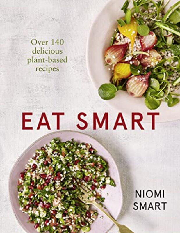 

Eat Smart Over 140 Delicious PlantBased Recipes by Niomi Smart-Paperback
