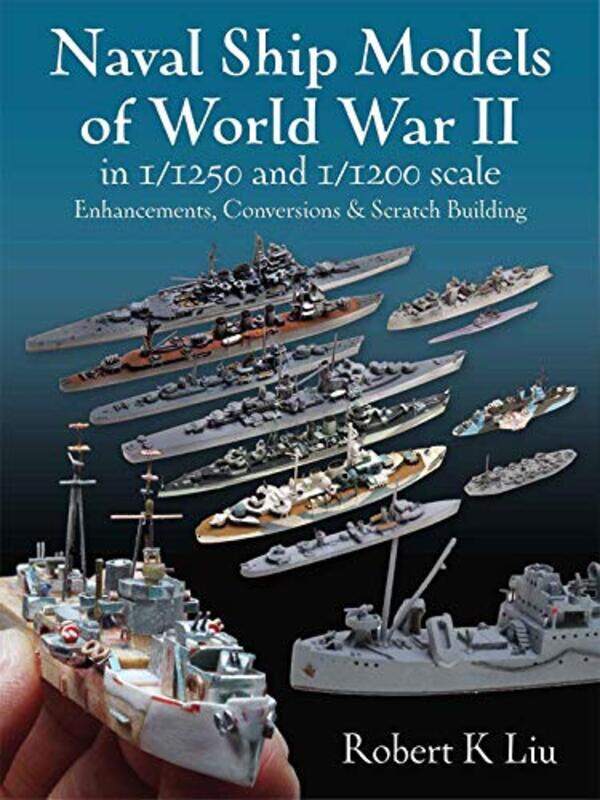 

Naval Ship Models of World War II in 11250 and 11200 Scales by Robert K Liu-Hardcover