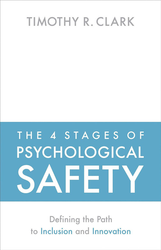 

The 4 Stages of Psychological Safety: Defining the Path to Inclusion and Innovation, Paperback Book, By: Timothy R Clark