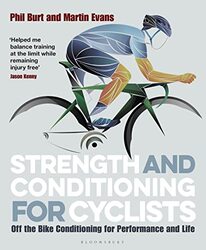 Strength And Conditioning For Cyclists Off The Bike Conditioning For Performance And Life by Burt, Phil - Evans, Martin Paperback
