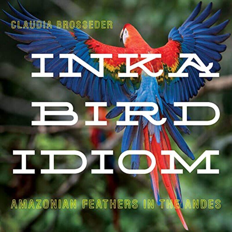 

Inka Bird Idiom by Claudia Brosseder-Hardcover