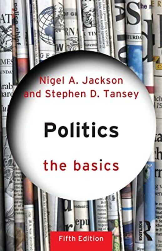 

Politics The Basics by Stephen D Bournemouth University, UK TanseyNigel University of Plymouth, UK Jackson-Paperback