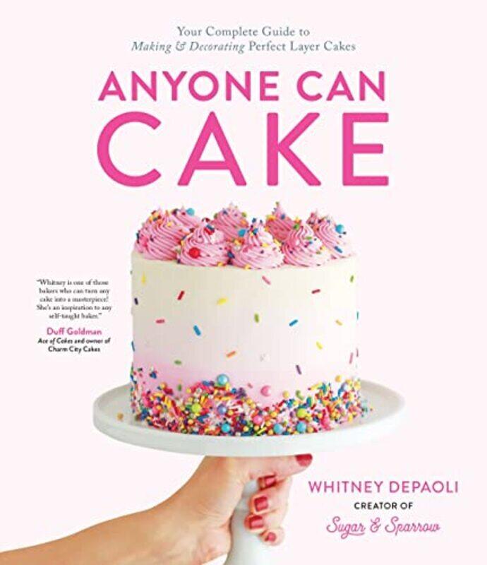 

Anyone Can Cake: Your Complete Guide to Making & Decorating Perfect Layer Cakes,Paperback by DePaoli, Whitney