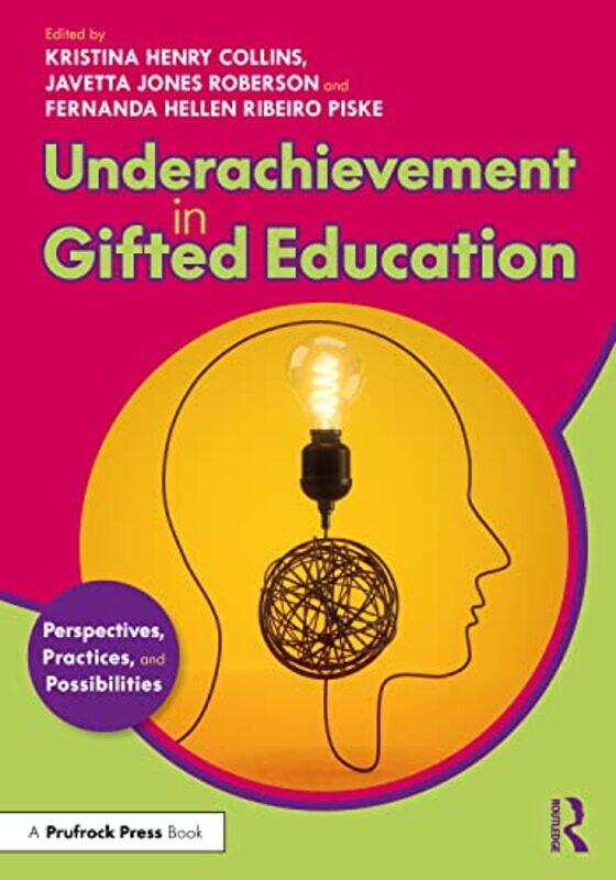 

Underachievement in Gifted Education by Kristina Henry Texas State University, USA CollinsJavetta Jones University of North Texas, USA RobersonFernand