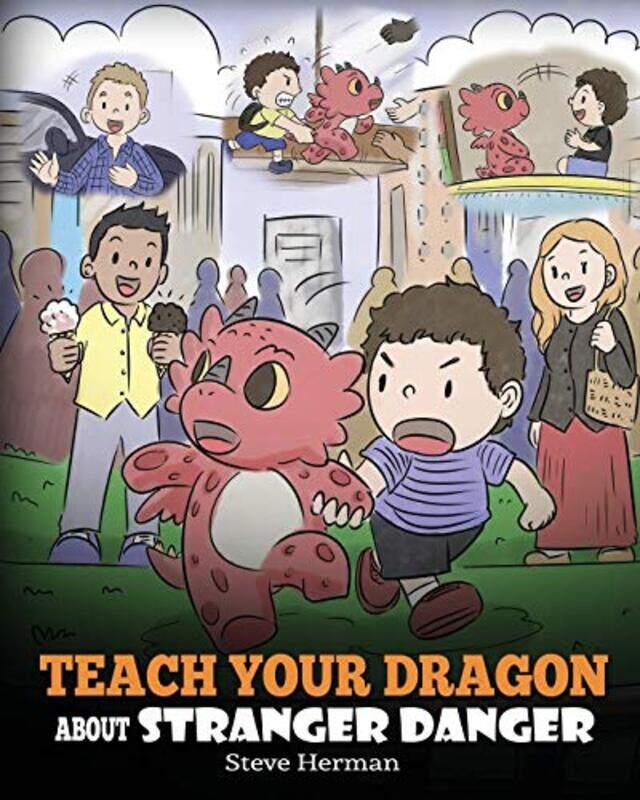 

Teach Your Dragon About Stranger Danger A Cute Children Story To Teach Kids About Strangers And Saf by Herman, Steve..Paperback