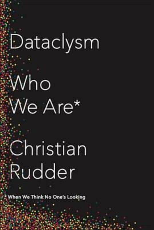 

Dataclysm: Who We Are (When We Think No One's Looking).Hardcover,By :Christian Rudder