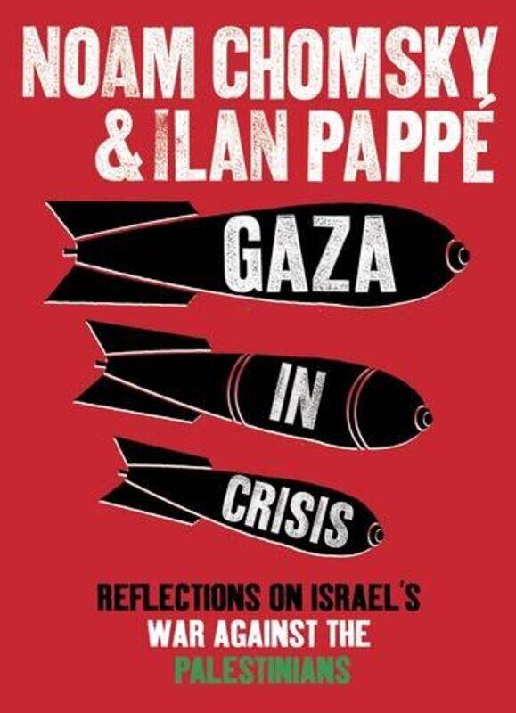 

Gaza in Crisis: Reflections on Israel's War Against the Palestinians, Hardcover Book, By: Noam Chomsky