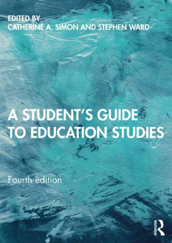 

A Students Guide to Education Studies by Catherine A Bath Spa University, UK SimonStephen Ward-Paperback