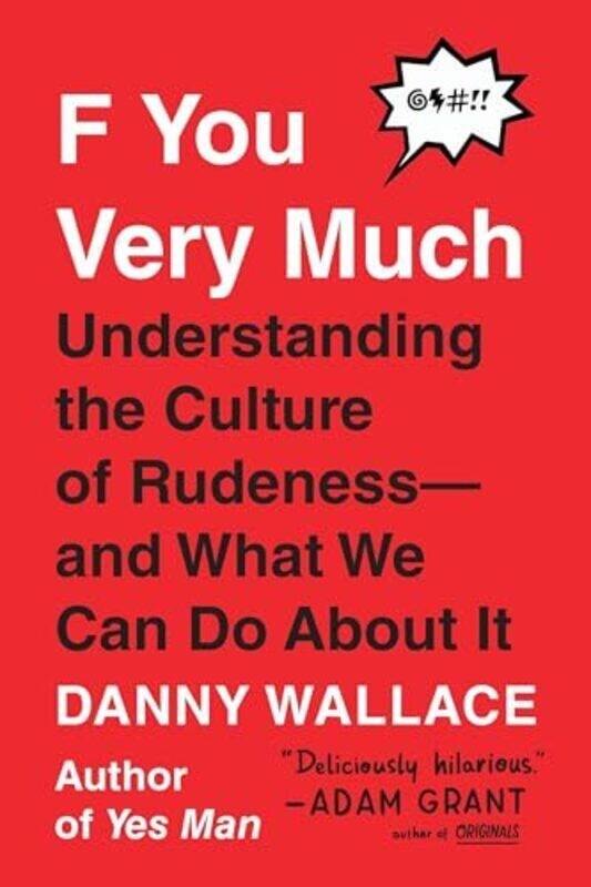 

F You Very Much Understanding The Culture Of Rudenessand What We Can Do About It by Wallace, Danny -Paperback