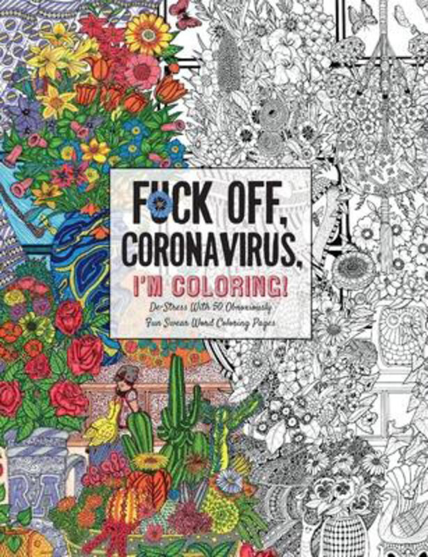 

Fuck Off, Coronavirus, I'm Coloring: Self-Care for the Self-Quarantined, A Humorous Adult Swear Word Coloring Book During COVID-19 Pandemic, Paperback