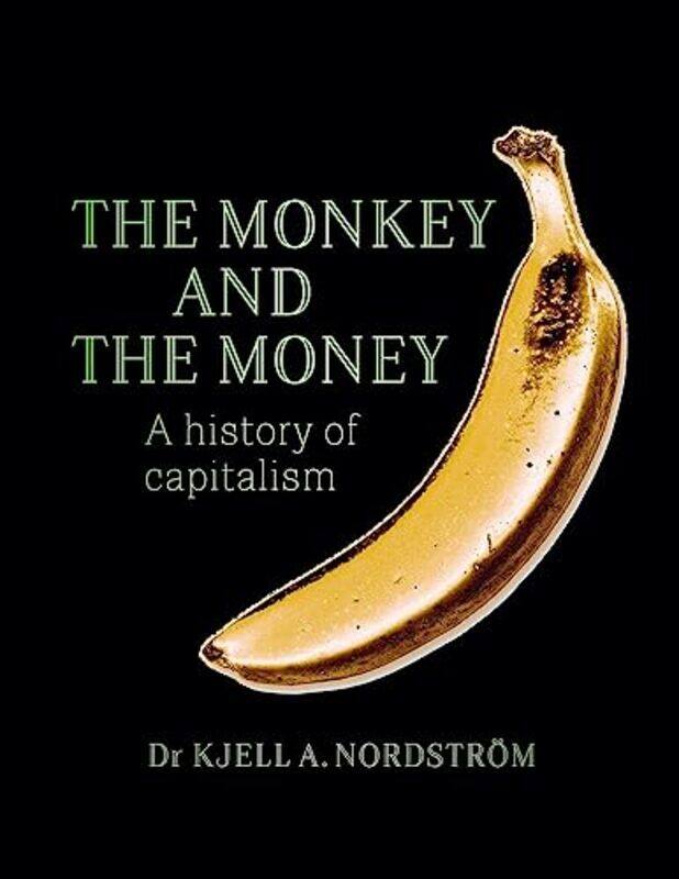 

The Monkey and the Money by Dr Kjell A Nordstrom-Hardcover