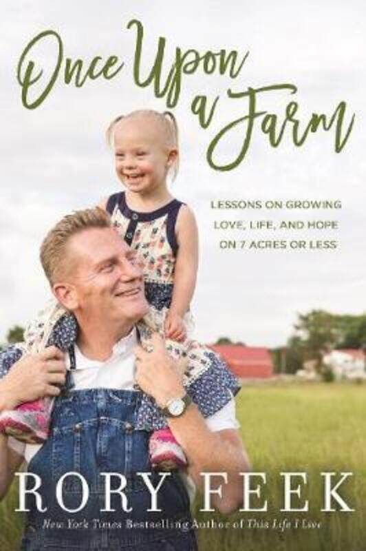 

Once Upon a Farm: Lessons on Growing Love, Life, and Hope on a New Frontier.Hardcover,By :Feek, Rory