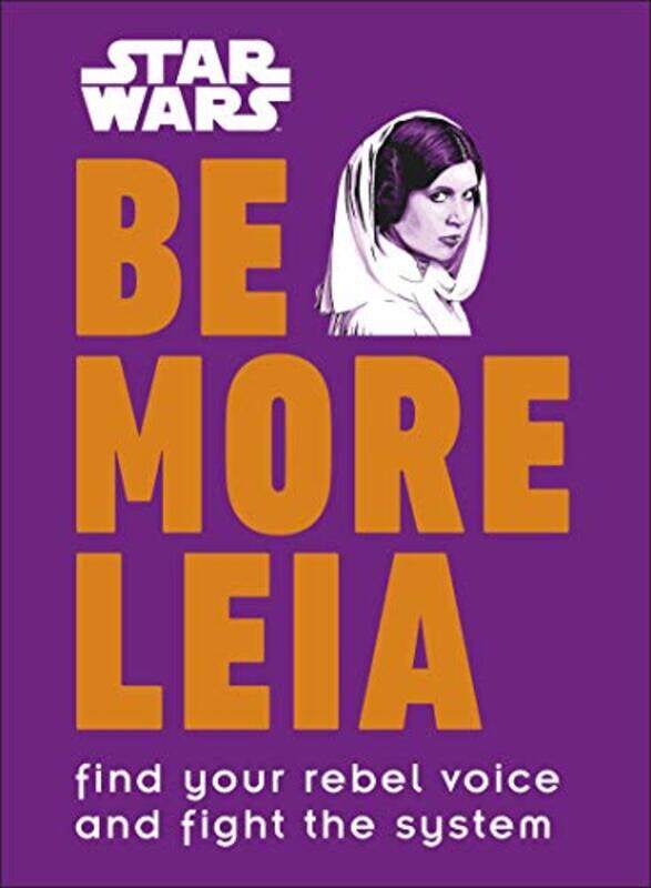 

Star Wars Be More Leia: Find Your Rebel Voice And Fight The System