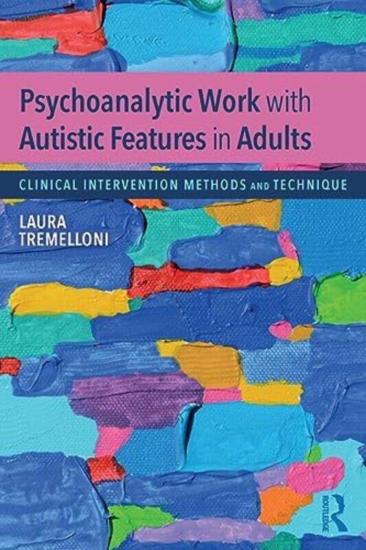 

Psychoanalytic Work with Autistic Features in Adults by Laura private practice, Milan, Italy Tremelloni-Paperback