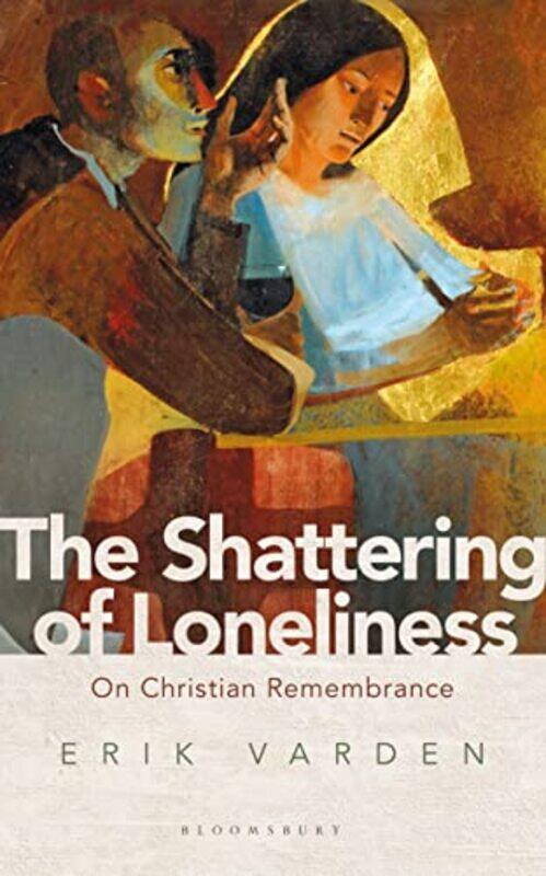 

The Shattering of Loneliness by Fr Erik Varden-Paperback