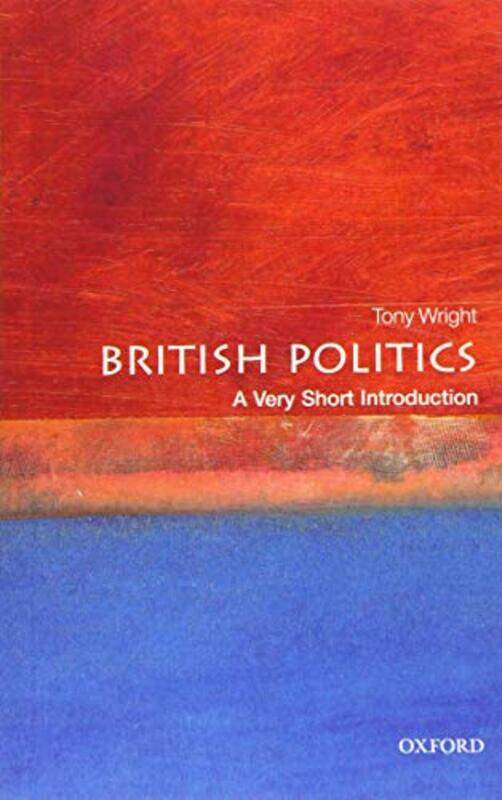 

British Politics A Very Short Introduction by Tony Emeritus Professor of Government, UCL Wright-Paperback