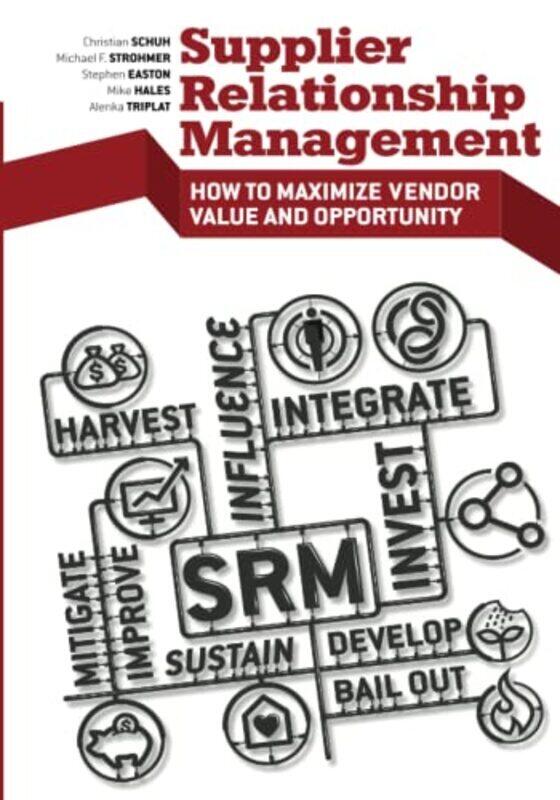 

Supplier Relationship Management: How To Maximize Vendor Value And Opportunity By Easton, Stephen - Hales, Michael D. - Schuh, Christian - Strohmer, M