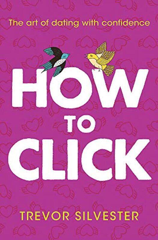 

How to Click: How to Date and Find Love With Confidence - Contains Free Audio Downloads, Paperback Book, By: Trevor Silvester