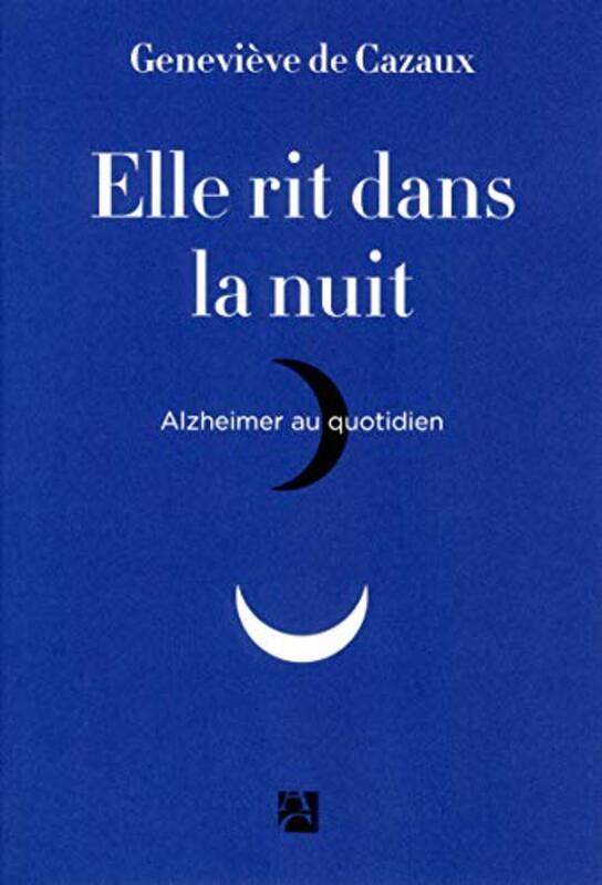 

Elle Rit Dans La Nuit Alzheimer Au Quotidien By Genevi Ve De Cazaux Paperback