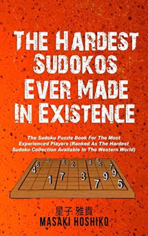 

The Hardest Sudokos In Existence: The Sudoku Puzzle Book For The Most Experienced Players (Ranked As , Paperback by Hoshiko, Masaki