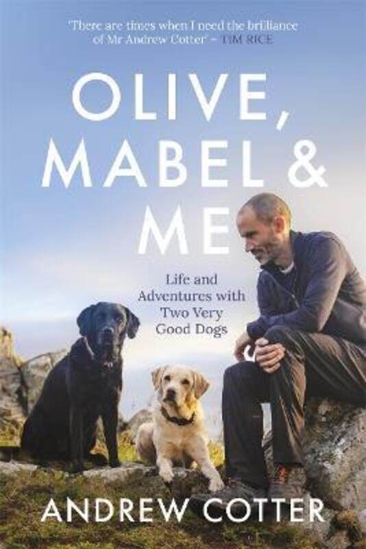 

Olive, Mabel and Me: Life and Adventures with Two Very Good Dogs,Hardcover,ByCotter, Andrew