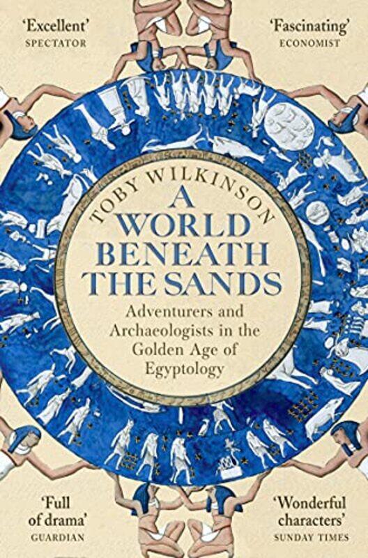 

A World Beneath The Sands Adventurers And Archaeologists In The Golden Age Of Egyptology by Wilkinson, Toby - Paperback