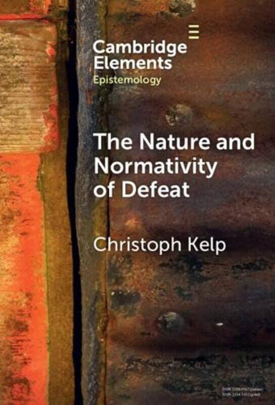 

The Nature and Normativity of Defeat by Christoph University of Glasgow Kelp-Hardcover