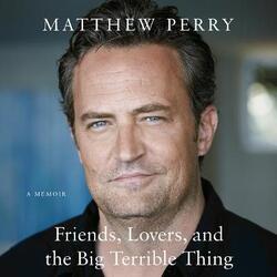 Friends, Lovers, and the Big Terrible Thing: A Memoir,Paperback, By:Perry, Matthew - Perry, Matthew