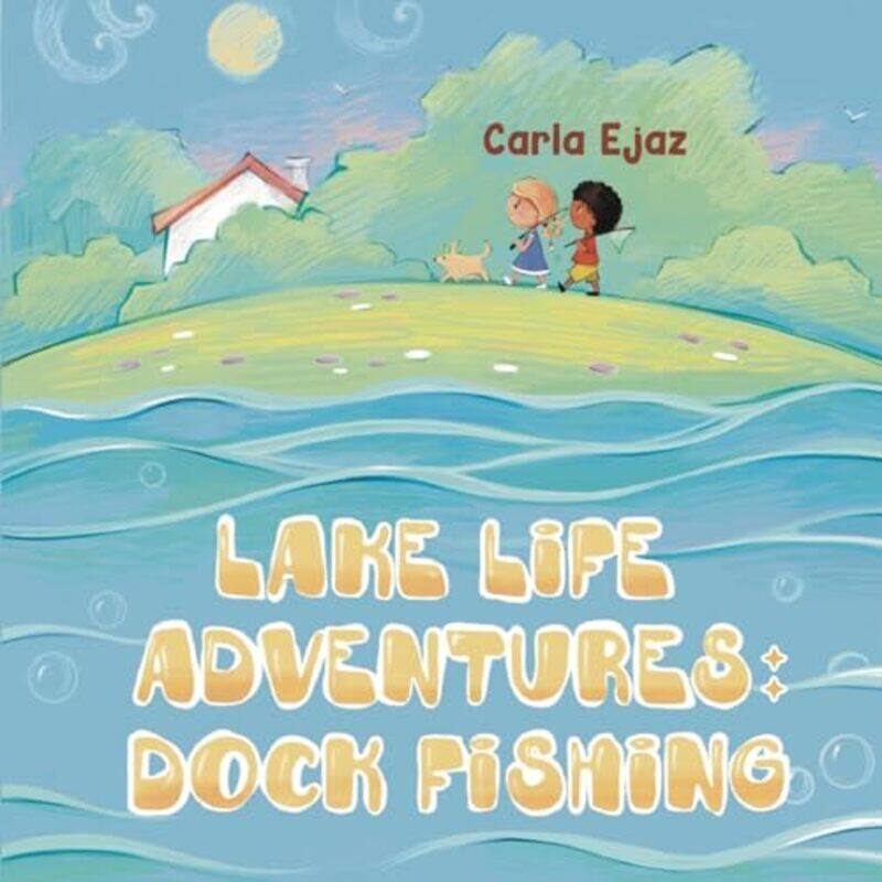 

Lake Life Adventures Dock Fishing by Carla Ejaz-Paperback