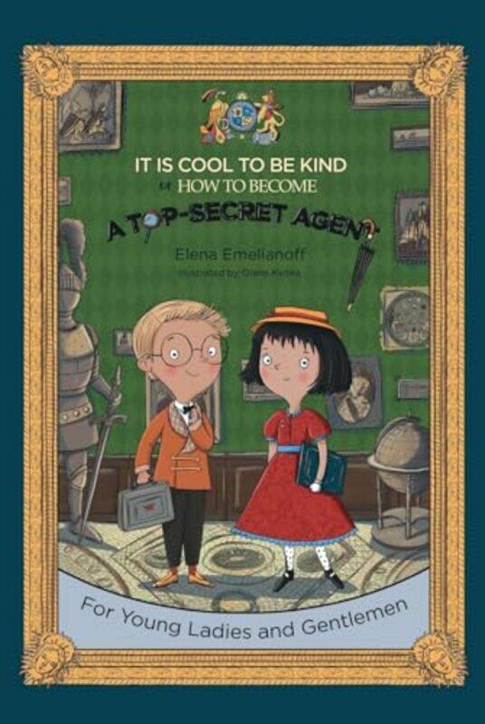 

It Is Cool to Be Kind or How to Become a TopSecret Agent by Elena Emelianoff-Hardcover