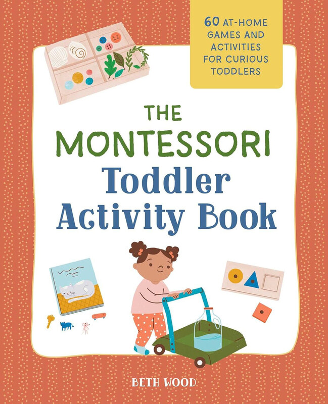 

The Montessori Toddler Activity Book: 60 At-Home Games and Activities for Curious Toddlers, Paperback Book, By: Beth Wood