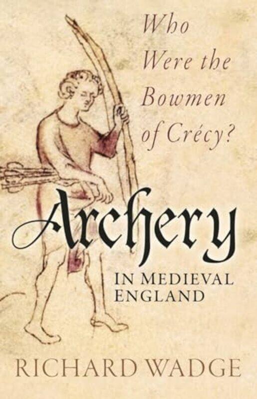 

Archery in Medieval England by Richard Wadge-Paperback