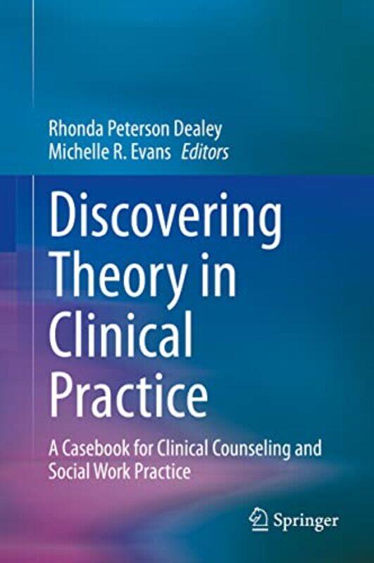 

Discovering Theory in Clinical Practice by Rhonda Peterson DealeyMichelle R Evans-Hardcover