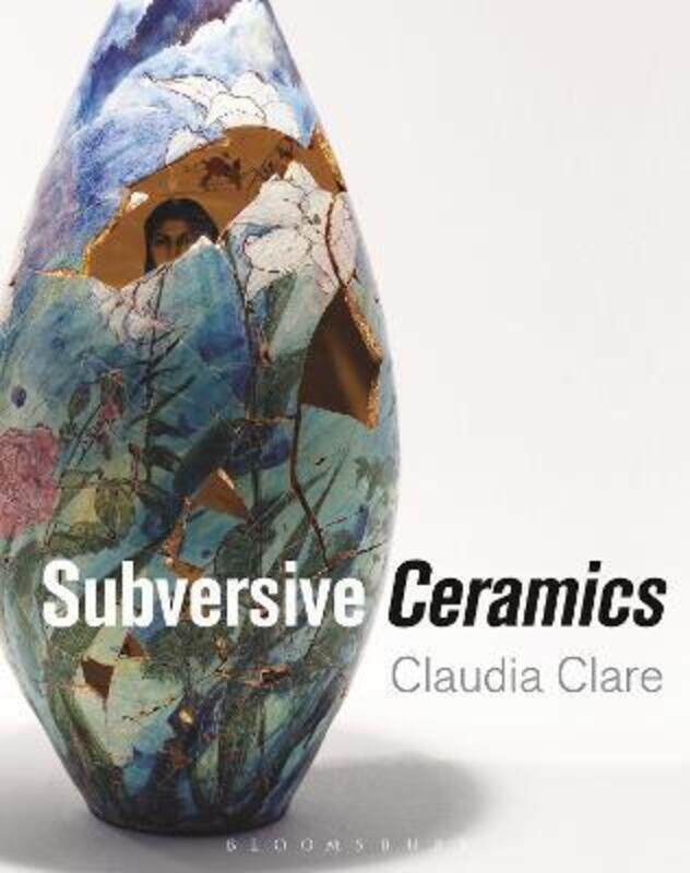 

Subversive Ceramics.Hardcover,By :Clare, Claudia (Ceramicist, UK)