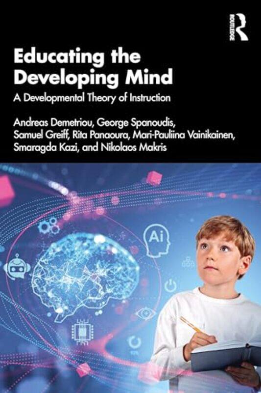 

Educating the Developing Mind by Andreas DemetriouGeorge the University of Cyprus, Cyprus SpanoudisSamuel GreiffRita PanaouraMari-Pauliina Vainikainen