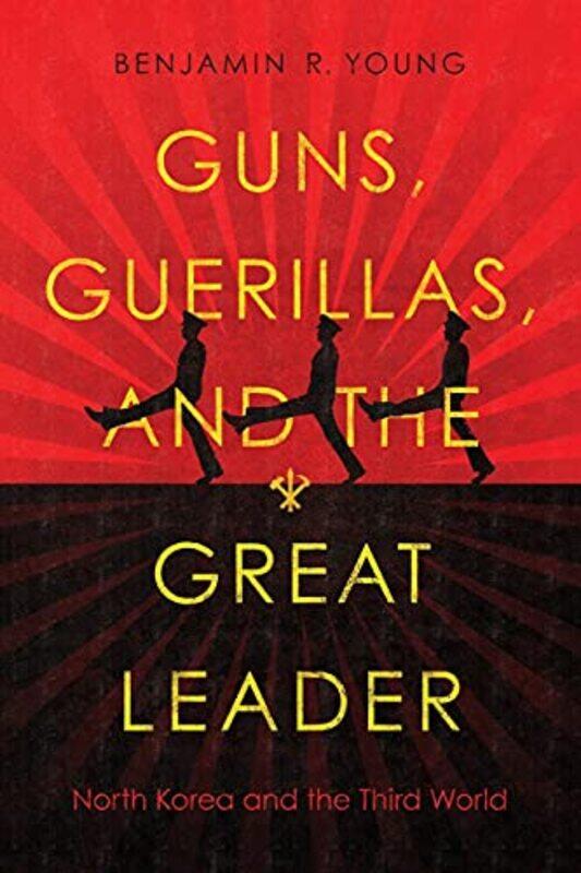 

Guns Guerillas and the Great Leader by Benjamin R Young-Paperback
