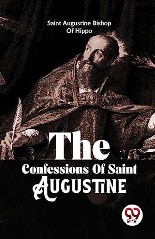 

The Confessions Of Saint Augustine by Augustine, Bishop Of..Paperback