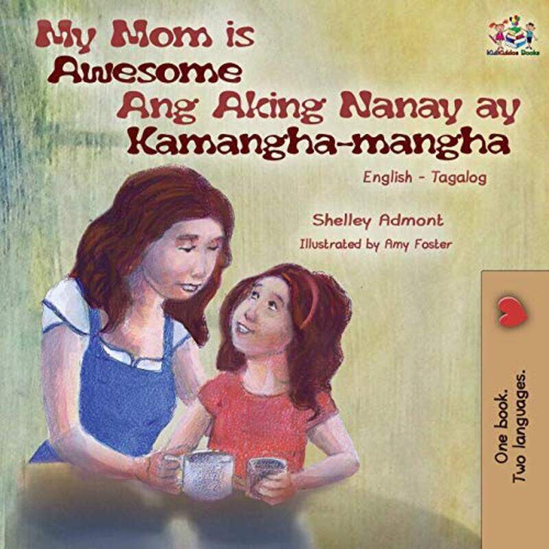 

My Mom Is Awesome Ang Aking Nanay Ay Kamanghamangha English Tagalog Bilingual Book By Admont, Shelley - Books, Kidkiddos Paperback