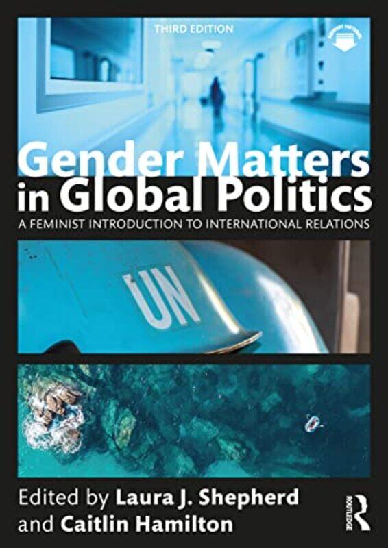 

Gender Matters in Global Politics by Laura J The University of Sydney, Australia ShepherdCaitlin Independent Scholar, Australia Hamilton-Paperback