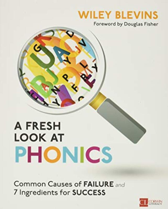 A Fresh Look at Phonics, Grades K-2: Common Causes of Failure and 7 Ingredients for Success,Paperback by Blevins, Wiley W.