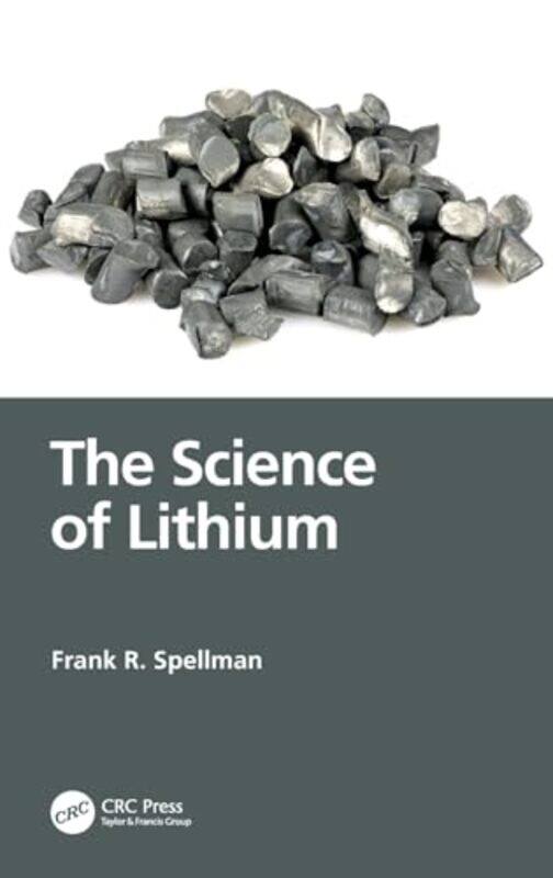 

The Science of Lithium by Frank R Spellman Environmental Consultants, Norfolk, Virginia, USA Spellman-Hardcover