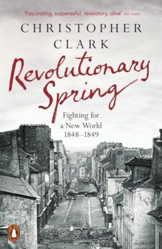 

Revolutionary Spring Fighting For A New World 18481849 By Clark, Christopher -Paperback