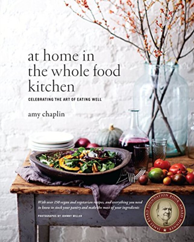 At Home in the Whole Food Kitchen: Celebrating the Art of Eating Well,Hardcover by Amy Chaplin