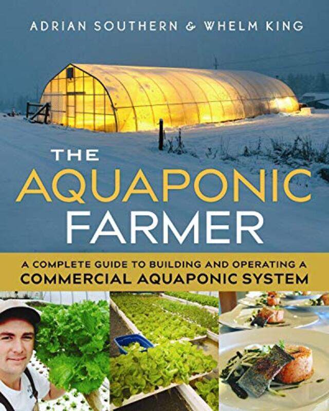 

The Aquaponic Farmer A Complete Guide To Building And Operating A Commercial Aquaponic System by Southern, Adrian - King, Whelm - Paperback