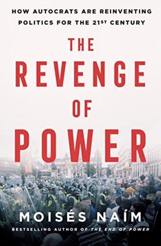 

The Revenge of Power: How Autocrats Are Reinventing Politics for the 21st Century , Hardcover by Naim, Moises